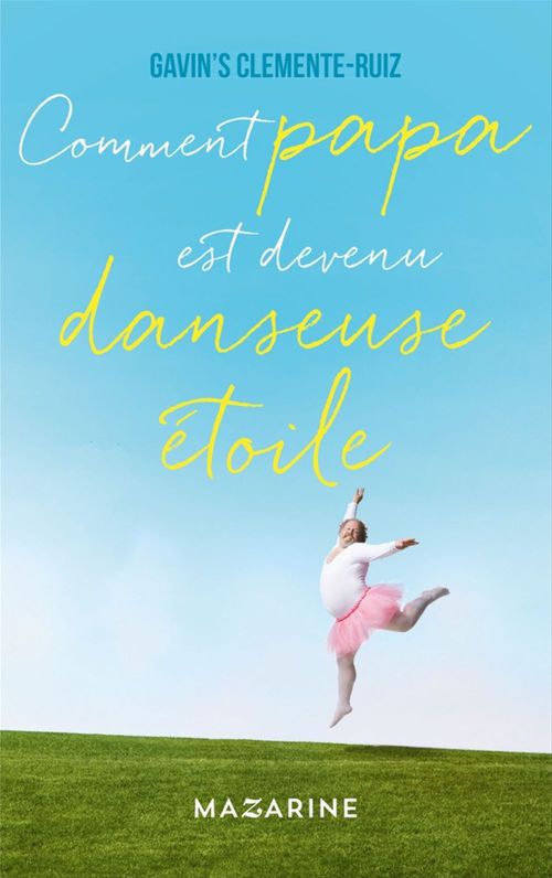 Couverture ebook de Comment Papa est devenu danseuse étoile, de Gavin's Clemente Ruiz