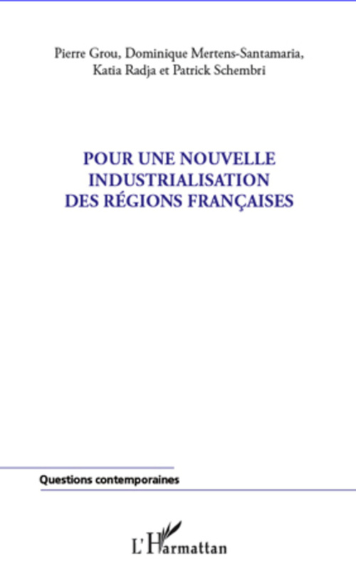 Couverture ebook de Pour une nouvelle industrialisation des régions françaises, de Pierre Grou, Dominique Mertens-santamaria, Katia Radja, Patrick Schembri