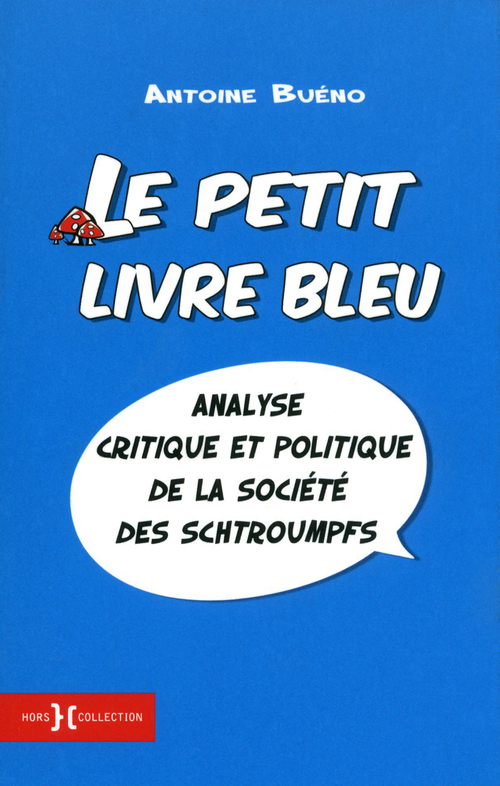 Couverture ebook de Le petit livre bleu - Analyse critique et politique de la société des schtroumpfs, de Bueno Antoine