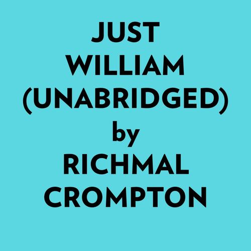 audiobook cover of Just William (Unabridged), by Richmal Crompton