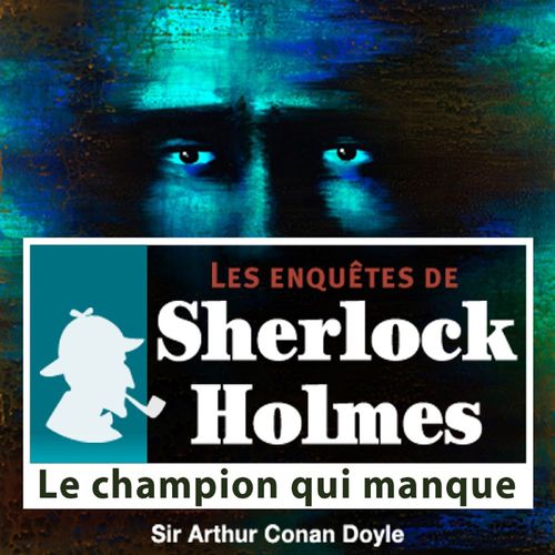 audiobook cover of Le Champion qui manque, une enquête de Sherlock Holmes, by Arthur Conan Doyle