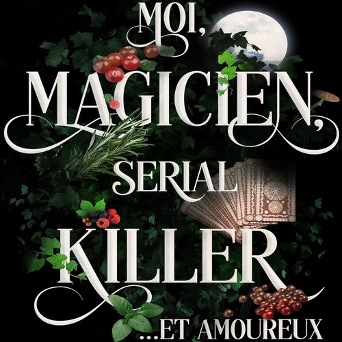 Couverture audiobook de Moi, Magicien, Serial-Killer et Amoureux, de Julys Thild