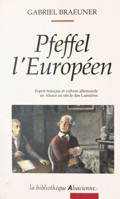 ebook cover of Pfeffel l'Européen : esprit français et culture allemande en Alsace au XVIIIe siècle, by Gabriel Braeuner