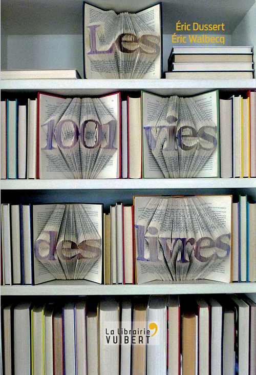Couverture ebook de Les 1001 vies des livres, de Eric Dussert, Eric Walbecq
