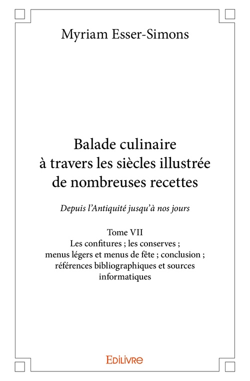 ebook cover of Balade culinaire à travers les siècles illustrée de nombreuses recettes - Tome VII, by Myriam Esser-Simons