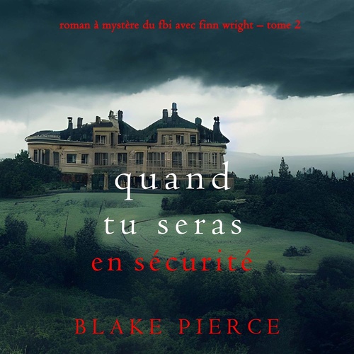 Couverture audiobook de Quand tu seras en sécurité (Roman à mystère du FBI avec Finn Wright - Tome 2), de Blake Pierce