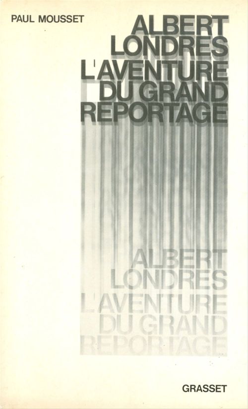 Couverture ebook de Albert Londres ou l'aventure du grand reportage, de Paul Mousset