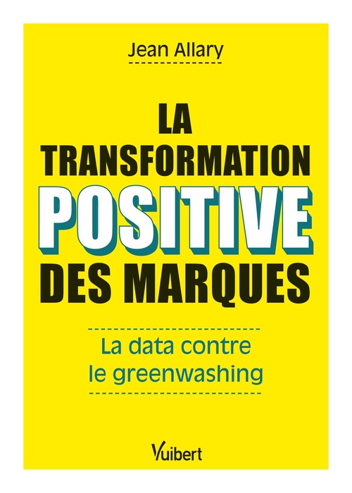 Couverture ebook de La transformation positive des marques : La data contre le greenwashing, de Jean Allary