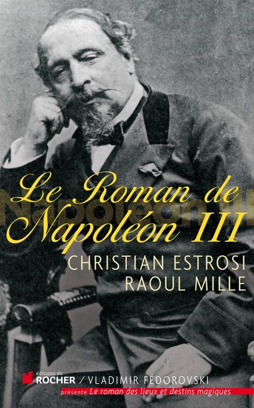 Couverture ebook de Le roman de Napoléon III, de Christian Estrosi, Raoul Mille