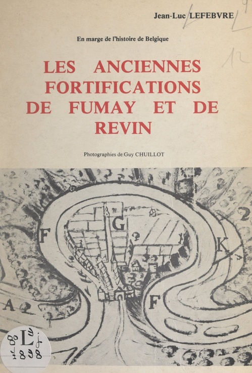 Couverture ebook de Les anciennes fortifications de Fumay et de Revin, en marge de l'histoire de Belgique, de Jean-Luc Lefebvre