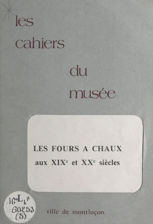 ebook cover of Notice historique sur les industries à Montluçon (5). Les fours à chaux aux XIXe et XXe siècles, by Andre Besson