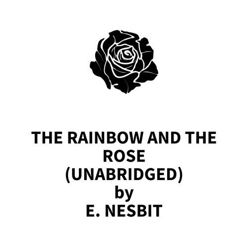 audiobook cover of The Rainbow and the Rose (UNABRIDGED), by E. Nesbit