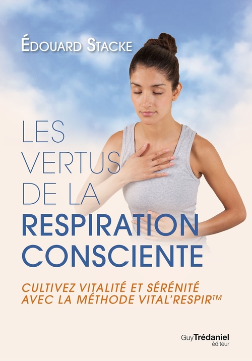 Couverture ebook de Les vertus de la respiration consciente - Cultivez vitalité et sérénité avec la méthode Vital'respir, de Edouard Stacke