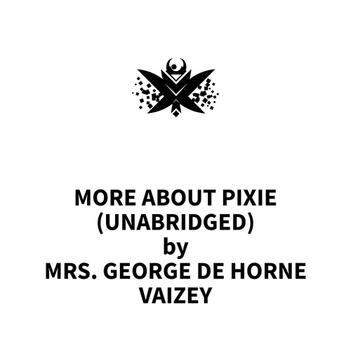 Couverture audiobook de More About Pixie (UNABRIDGED), de Mrs. George De Horne Vaizey