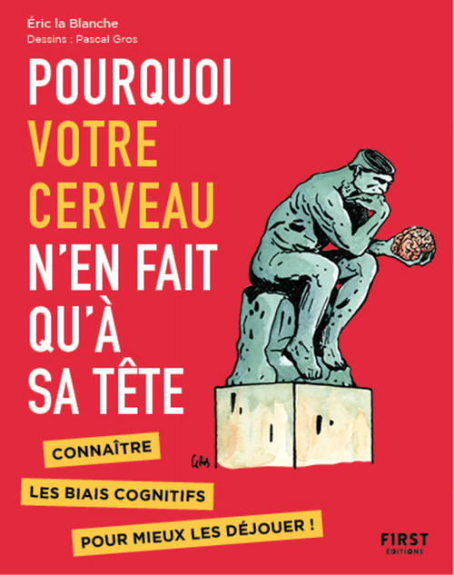 ebook cover of Pourquoi votre cerveau n'en fait qu'à sa tête - Connaître les biais cognitifs pour mieux les déjouer, by Pascal Gros, Eric La Blanche