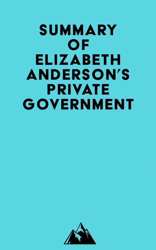Couverture ebook de Summary of Elizabeth Anderson's Private Government, de Everest Media