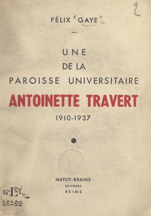 Couverture ebook de Une de la paroisse universitaire : Antoinette Travert, 1910-1937, de Felix Gaye