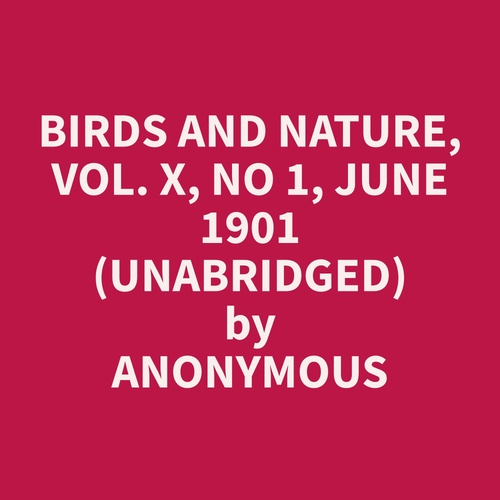 audiobook cover of Birds and Nature, Vol. X, No 1, June 1901 (Unabridged), by Anonymous  Anonymous