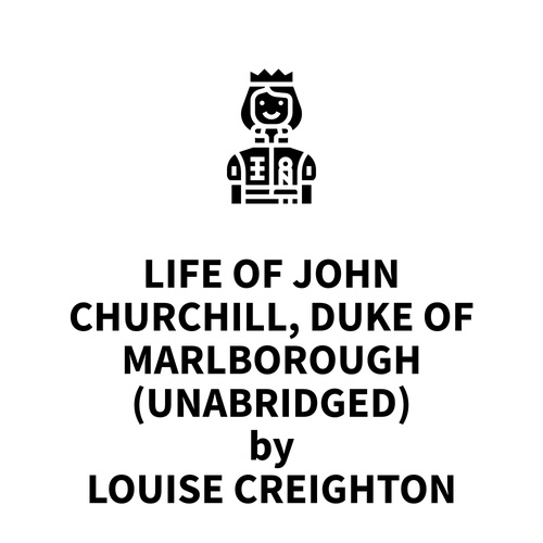 audiobook cover of Life of John Churchill, Duke of Marlborough (UNABRIDGED), by Louise Creighton