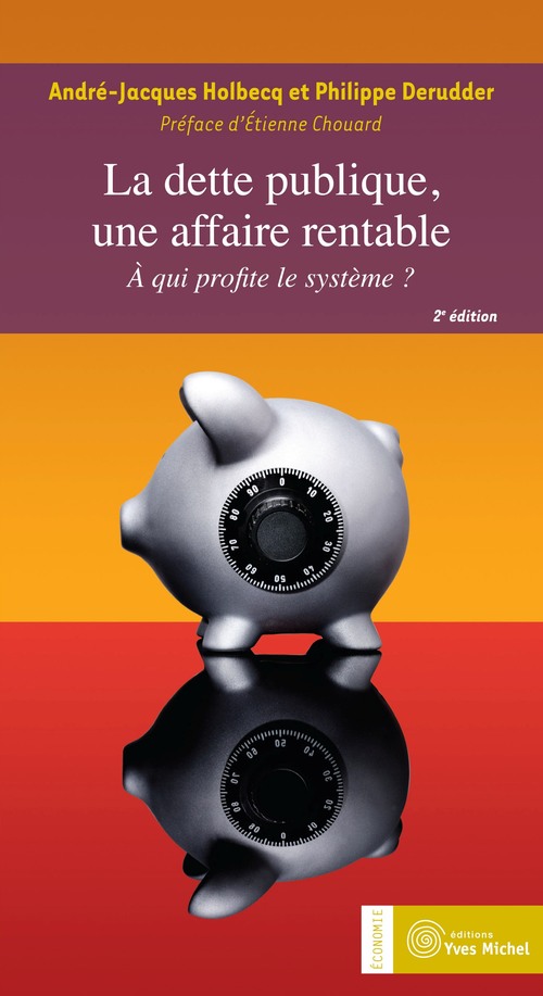 Couverture ebook de La dette publique, une affaire rentable : À qui profite le système ?, de Philippe Derudder, André-jacques Holbecq