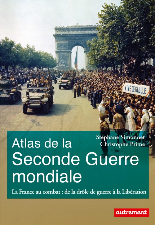 Couverture ebook de Atlas de la Seconde Guerre mondiale. La France au combat : de la drôle de guerre à la Libération, de Stéphane Simmonet