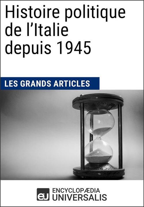ebook cover of Histoire politique de l'Italie depuis 1945, by Encyclopædia Universalis, Les Grands Articles