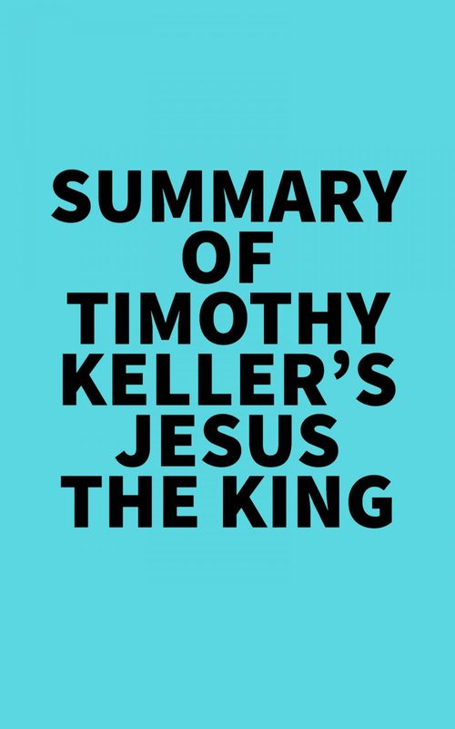Couverture ebook de Summary of Timothy Keller's Jesus the King, de Everest Media