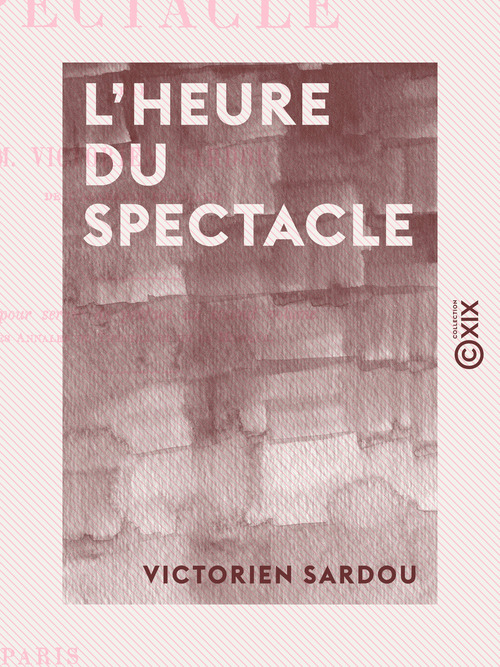 ebook cover of L'Heure du spectacle - Lettre pour servir de préface au second volume des "Annales du théâtre et de la musique", by Victorien Sardou