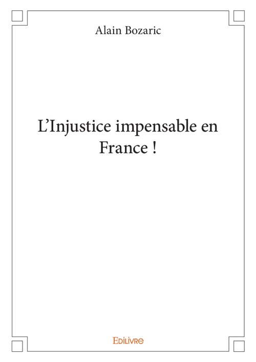 Couverture ebook de L'Injustice impensable en France !, de Alain Bozaric