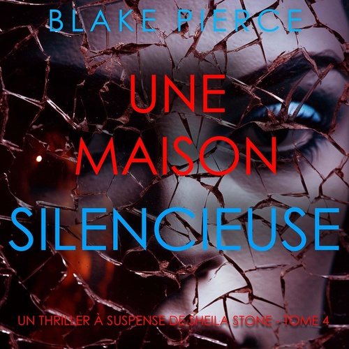 Couverture audiobook de Une Maison Silencieuse (Un thriller à suspense de Sheila Stone - Tome 4), de Blake Pierce