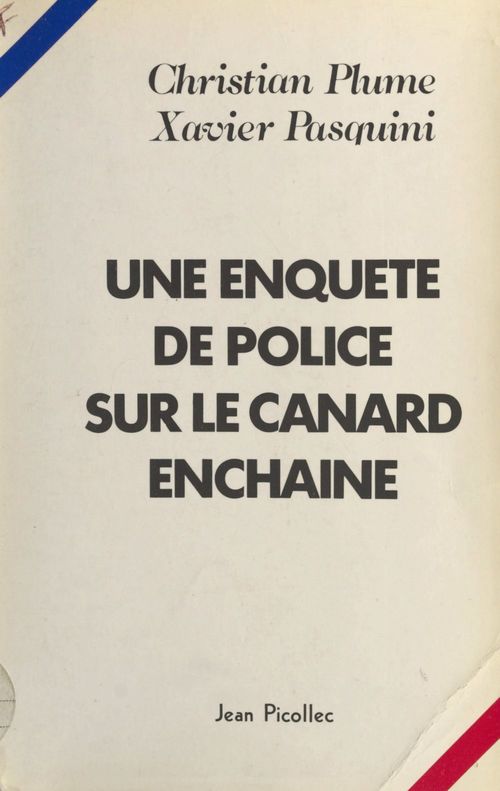 Couverture ebook de Une enquête de police sur Le Canard Enchaîné, de Xavier Pasquini, Christian Plume