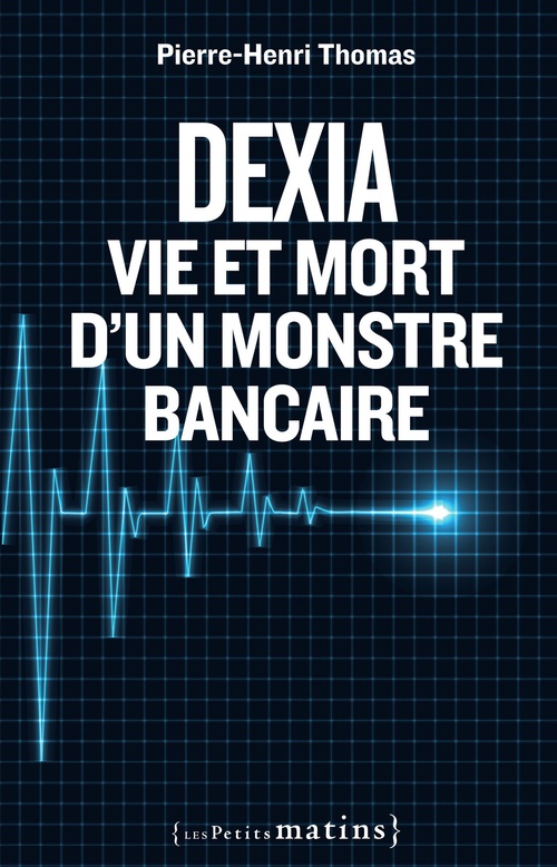 Couverture ebook de Dexia : Vie et mort d'un monstre bancaire, de Pierre-henri Thomas