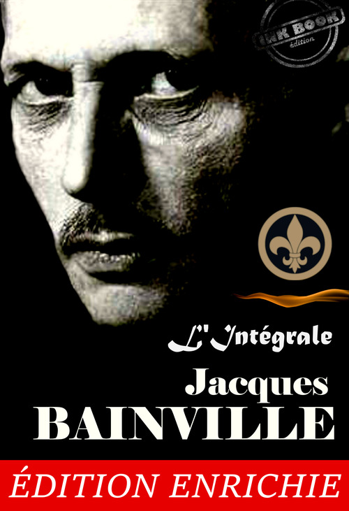Couverture ebook de Jacques Bainville, L´Intégrale : 11 oeuvres majeures précédées d´une préface sur "l´Esprit de l´Histoire" [Nouv. éd. revue et mise à jour]., de Jacques Bainville