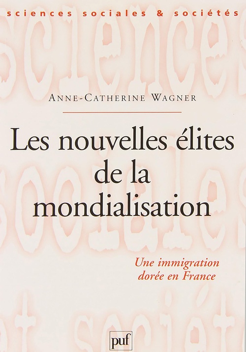 ebook cover of Les nouvelles élites de la mondialisation : Une immigration dorée en France, by Anne-Catherine Wagner