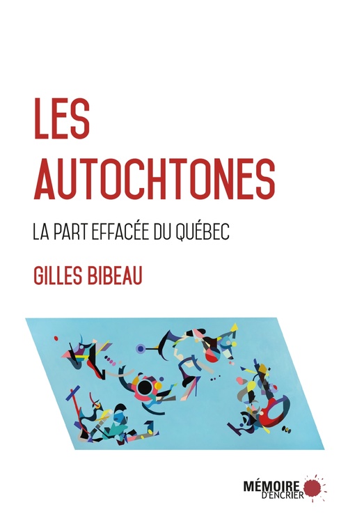 Couverture ebook de Les Autochtones, la part effacée du Québec, de Gilles Bibeau