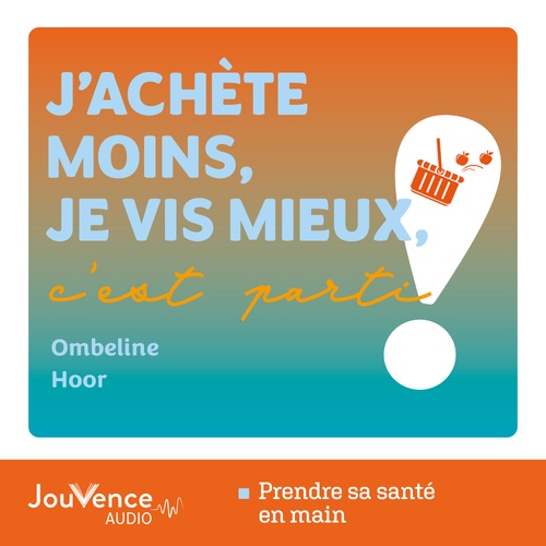 Couverture audiobook de J'achète moins, je vis mieux, c'est parti !, de Ombeline Hoor