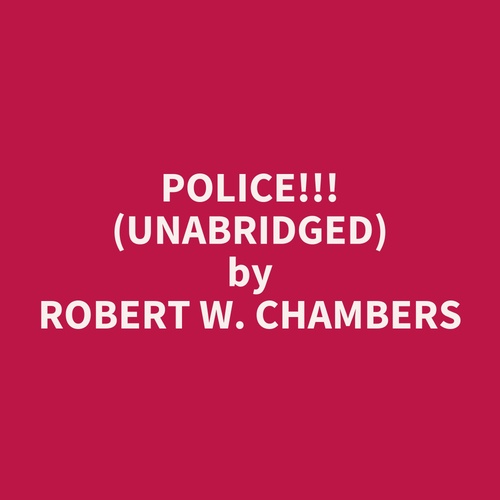 Couverture audiobook de Police!!! (UNABRIDGED), de Robert W. Chambers