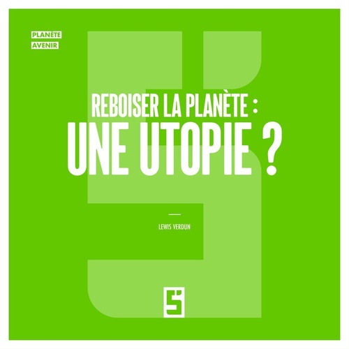 Couverture ebook de Reboiser la planète : une utopie ?, de Léwis Verdun