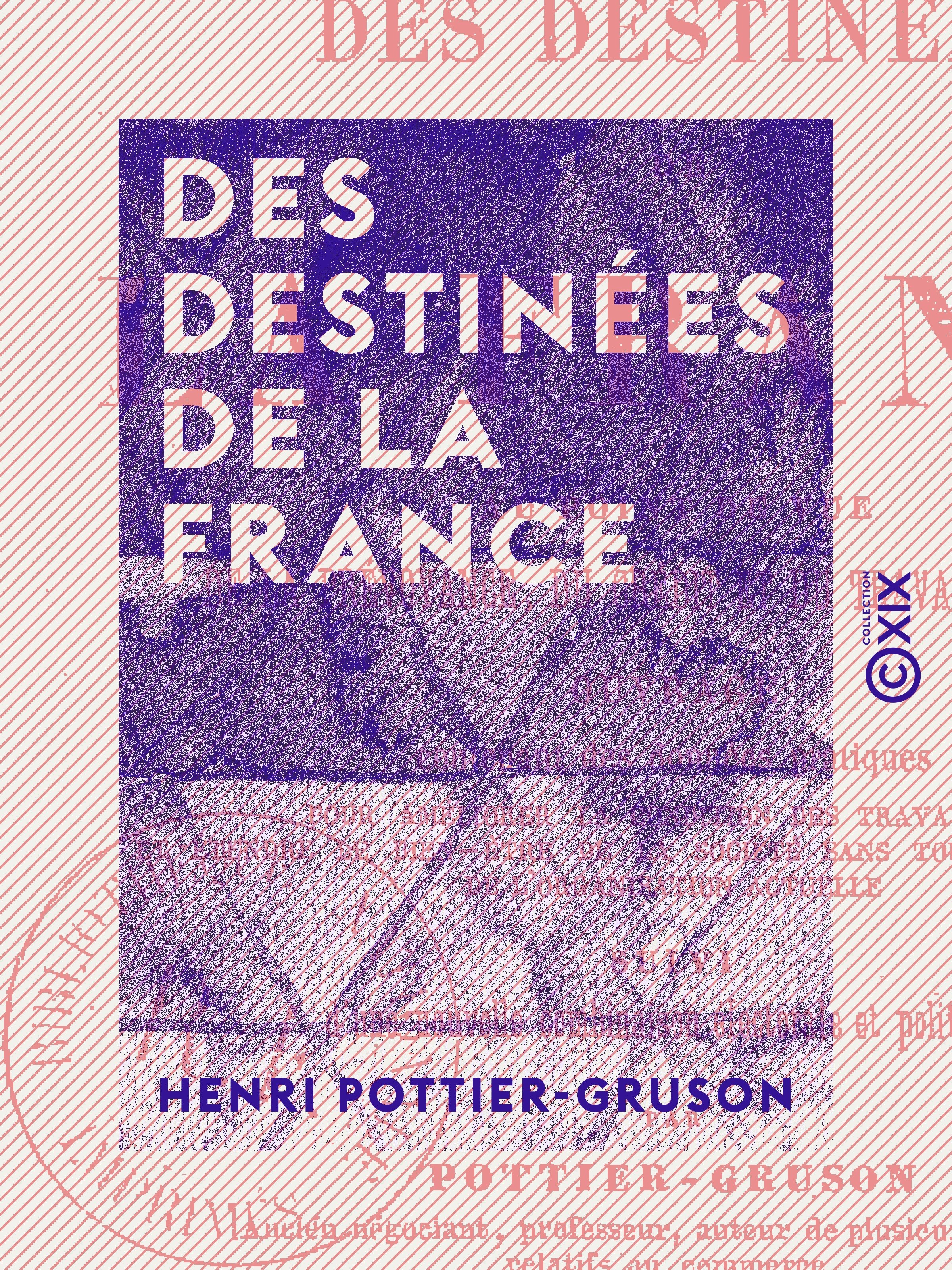 Couverture ebook de Des destinées de la France - Au point de vue de la prévoyance, du crédit et du travail national, de Henri Pottier-Gruson