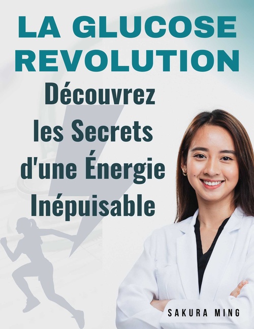 ebook cover of La Glucose Révolution : Découvrez les Secrets d'une Énergie Inépuisable, by Sakura Ming