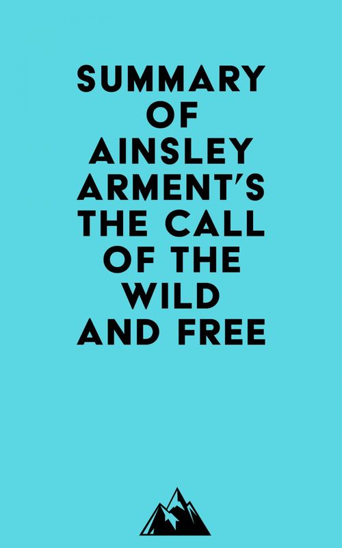 Couverture ebook de Summary of Ainsley Arment's The Call of the Wild and Free, de Everest Media