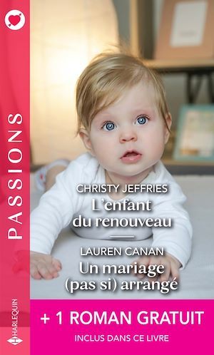 Couverture ebook de L'enfant du renouveau - Un mariage (pas si) arrangé - Une étreinte parfaite, de Christy Jeffries, Lauren Canan, Sara Orwig