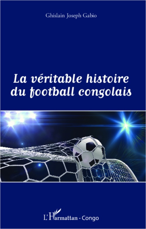 Couverture ebook de La véritable histoire du football congolais, de Ghislain joseph Gabio