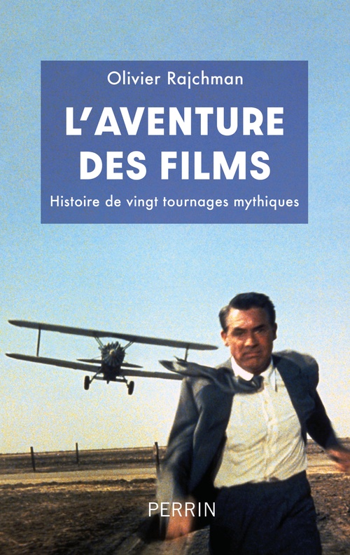 ebook cover of L'Aventure des films - Histoire de vingt tournages mythiques, by Olivier Rajchman