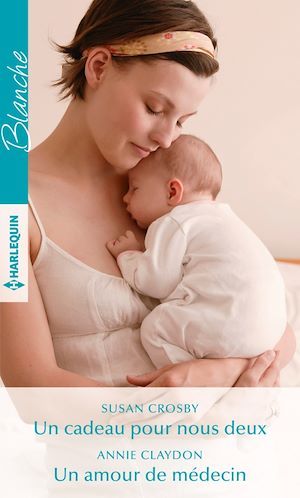 Couverture ebook de Un cadeau pour nous deux - Un amour de médecin, de Annie Claydon, Susan Crosby
