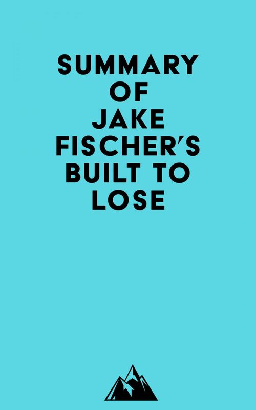 Couverture ebook de Summary of Jake Fischer's Built to Lose, de Everest Media