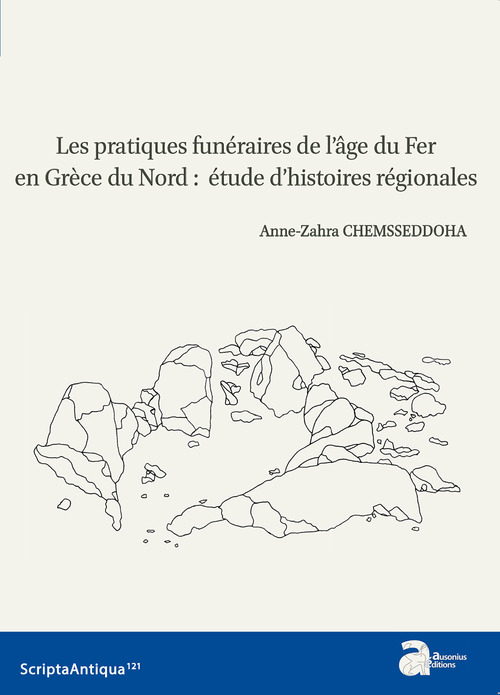 Couverture ebook de Les pratiques funéraires de l'âge du Fer en Grèce du Nord : étude d'histoires régionales, de Anne-Zahra Chemsseddoha