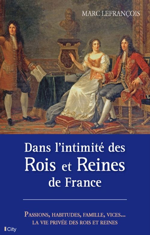 Couverture ebook de Dans l'intimité des Rois et Reines de France, de Marc Lefrançois