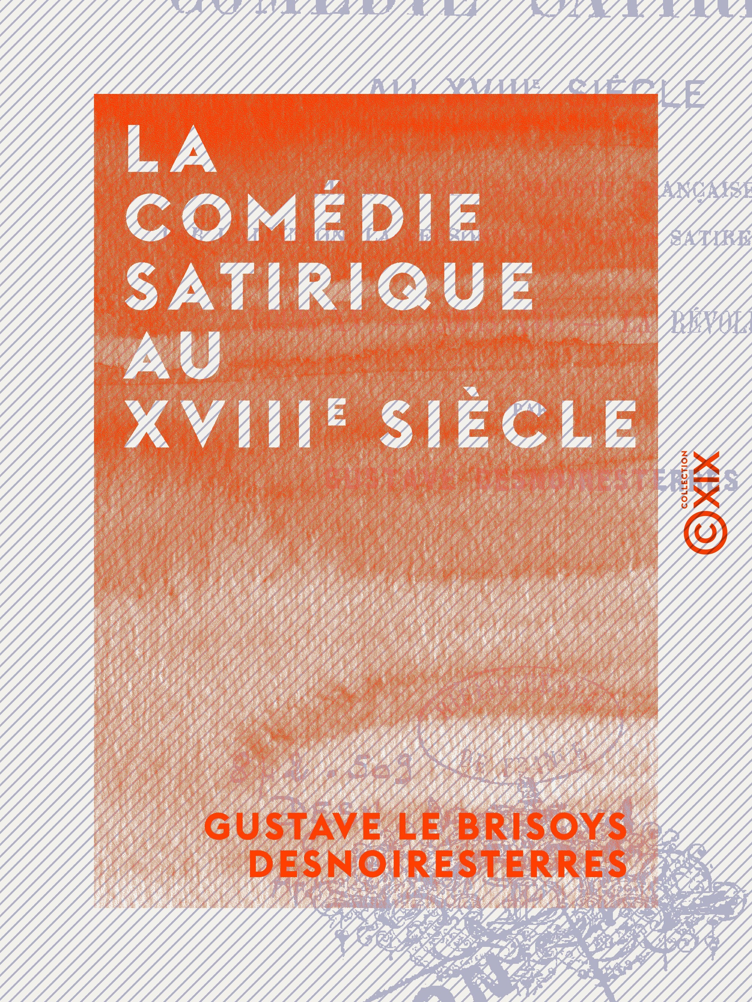 Couverture ebook de La Comédie satirique au XVIIIe siècle, de Gustave Le Brisoys Desnoiresterres