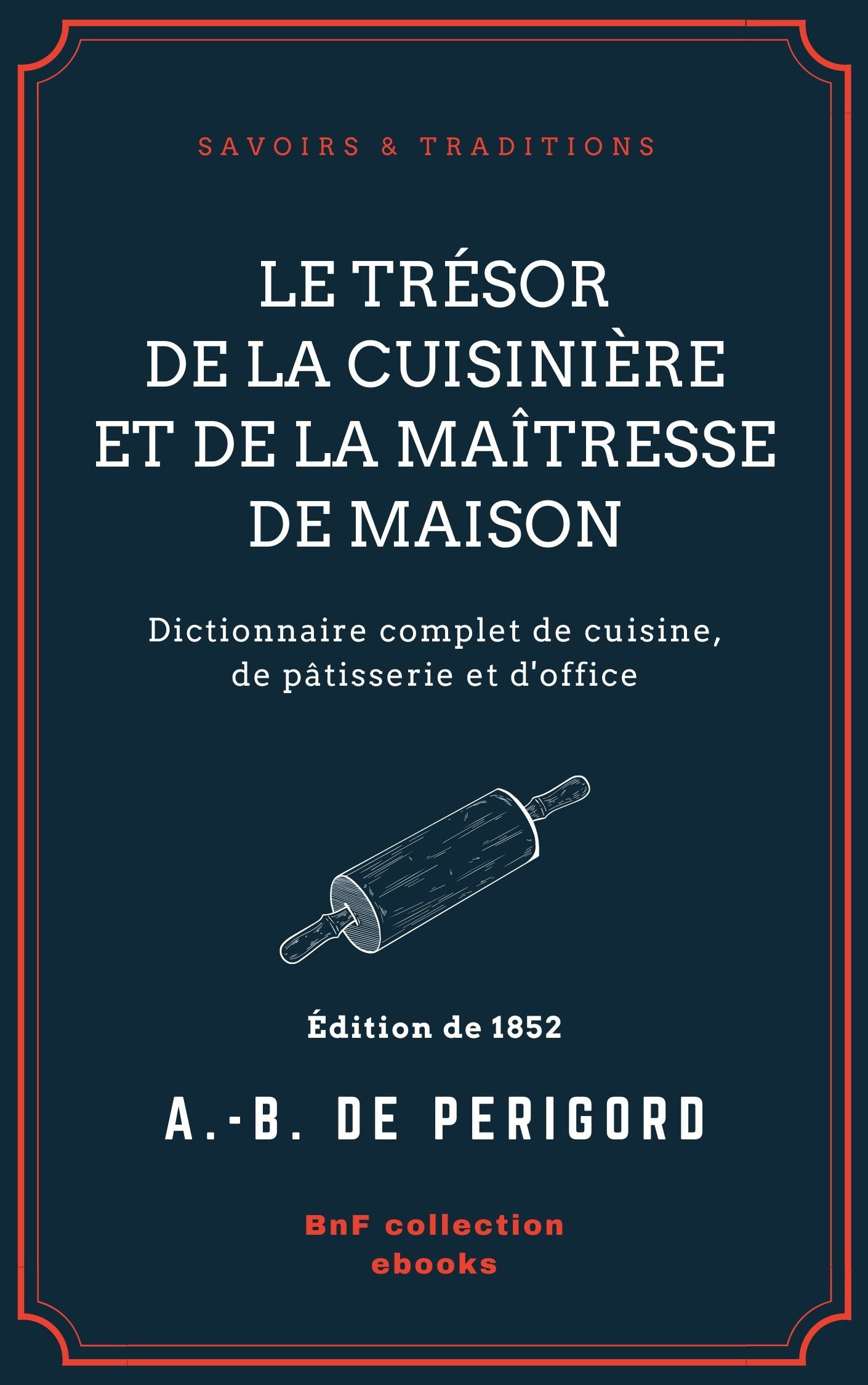 Couverture ebook de Le Trésor de la cuisinière et de la maîtresse de maison, de A. -B. De Perigord
